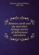Between earth and sky and other strange stories of deliverance microform, Thomson, Edward William, 1849-1924 