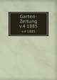 Garten-Zeitung. v.4 1885, Wittmack, Ludwig, 1839-1929,Perring, W,Verein zur Bef?rderung des Gartenbaues in den K?niglich Preussischen Staaten,Gesellschaft des Gartenfreunde Berlins 
