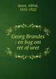 Georg Brandes : en bog om ret of uret, Ipsen, Alfred, 1852-1922 