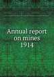 Annual report on mines. 1914, Nova Scotia. Dept. of Mines,Nova Scotia. Dept. of Mines Mines and minerals,Nova Scotia. Dept. of Mines Report,Nova Scotia. Dept. of Mines Annual report 