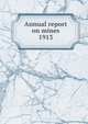 Report of the Department of Mines 1913, Nova Scotia. Dept. of Mines,Nova Scotia. Dept. of Mines Mines and minerals,Nova Scotia. Dept. of Mines Report,Nova Scotia. Dept. of Mines Annual report 