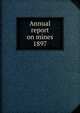 Report on the Department of Mines Nova Scotia 1897, Nova Scotia. Dept. of Mines,Nova Scotia. Dept. of Mines Mines and minerals,Nova Scotia. Dept. of Mines Report,Nova Scotia. Dept. of Mines Annual report 