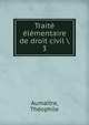 Trait lmentaire de droit civil . 3, Auma?tre, Th?ophile 