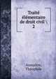 Trait lmentaire de droit civil . 2, Auma?tre, Th?ophile 