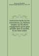 Instruction facile sur les conventions, ou, Notions simples sur les divers engagements qu'on peut prendre dans la soci?t?, & sur leurs suites., Jussieu de Montluel, Fran?ois Joseph Mamert de, 1729-1797 
