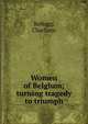 Women of Belgium; turning tragedy to triumph, Kellogg, Charlotte 