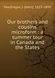 Our brothers and cousins microform : a summer tour in Canada and the States, MacGregor, J. (John), 1825-1892 