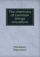 The chemistry of common things microform, MacAdam, Stevenson 