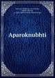 Aparoknubhti, akarcrya,Madhava, son of Myaa, called Vidyraya, d. 1386. Dpik,Dvivedi, Ramasvarupa 