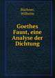 Goethes Faust, eine Analyse der Dichtung, B?chner, Wilhelm 