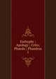 Euthyphr ; Apology ; Crito; Phaedo ; Phaedrus. 1, Plato,Plato. Apology. English &amp; Greek,Plato. Crito. English &amp; Greek,Plato. Phaedo. English &amp; Greek,Plato. Phaedrus. English &amp; Greek,Fowler, Harold North, 1859-1955, tr. trl 