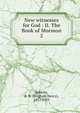 New witnesses for God : II. The Book of Mormon. 2, B. H. Roberts 