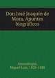 Don Jos? Joaqu?n de Mora. Apuntes biogr?ficos, Miguel Luis Amunategui 