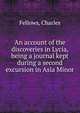 An account of the discoveries in Lycia, being a journal kept during a second excursion in Asia Minor, Fellows, Charles 