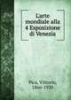L'arte mondiale alla 4 Esposizione di Venezia, Pica, Vittorio, 1866-1930 