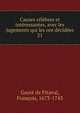 Causes celebres et interessantes, avec les jugements qui les ont decidees, Gayot de Pitaval, Fran?ois, 1673-1743 