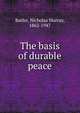 The basis of durable peace, Nicholas Murray Butler 