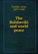 The Bolsheviki and world peace, Trotsky, Leon, 1879-1940 