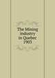 Operations minieres dans la province de Quebec, Qu?bec (Province). Dept. of Natural Resources,Qu?bec (Province). Dept. of Colonization and Mines. Mining industry of the Province of Qu?bec,Qu?bec (Province). Dept. of Colonization and Mines. Report on the mining operations of the Province of Qu?bec, 