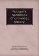 Putnam's handbook of universal history;, Putnam, George Haven, 1844-1930 