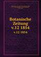 Botanische Zeitung. v.12 1854, Mohl, Hugo von, 1805-1872,Schlechtendal, D. F. L. von (Diederich Franz Leonhard), 1794-1866 