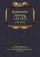 Botanische Zeitung. v.31 1873, Mohl, Hugo von, 1805-1872,Schlechtendal, D. F. L. von (Diederich Franz Leonhard), 1794-1866 