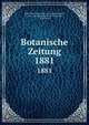 Botanische Zeitung. 1881, Mohl, Hugo von, 1805-1872,Schlechtendal, D. F. L. von (Diederich Franz Leonhard), 1794-1866 