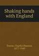 Shaking hands with England, Towne, Charles Hanson, 1877-1949 