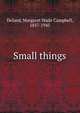Small things, Deland Margaret Wade 