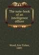The note-book of an intelligence officer, Wood, Eric Fisher, 1889- 
