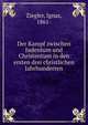 Der Kampf zwischen Judentum und Christentum. in den ersten drei christlichen Jahrhunderten, Ziegler, Ignaz, 1861- 