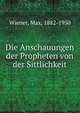 Die Anschauungen der Propheten von der Sittlichkeit, Wiener, Max, 1882-1950 