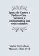 Ignez de Castro e Pedro o Cru : perante a iconographia dos seus tumulos, Vieira Natividade, Manuel, 1860-1918 