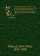 Cyclopdia of universal history : being an account of the principal events in the career of the human race, from the beginning of civilization to the present time from recent and authentic sources. 2 pt. 2, John Clark Ridpath 