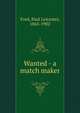Wanted - a match maker, Paul Leicester Ford 