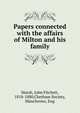 Papers connected with the affairs of Milton and his family, Marsh, John Fitchett, 1818-1880,Chetham Society, Manchester, Eng 