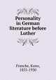 Personality in German literature before Luther, Francke, Kuno, 1855-1930, ed 
