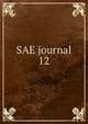SAE journal. 12, Society of Automotive Engineers,Society of Automotive Engineers. Journal,Society of Automotive Engineers. SAE journal 