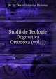 Studii de Teologie Dogmatica Ortodoxa (vol. 1), Pr. Dr. Dorin Octavian Piciorus 