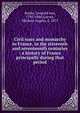 Civil wars and monarchy in France, in the sixteenth and seventeenth centuries : a history of France principally during that period, Leopold von Ranke 