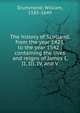 The history of Scotland, from the year 1423, to the year 1542 : containing the lives and reigns of James I, II, III, IV, and V, Drummond, William, 1585-1649 