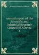 Annual report of the Scientific and Industrial Research Council of Alberta. 4, The Scientific and Industrial Research Council of Alberta 