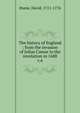 The history of England : from the invasion of Julius Caesar to the revolution in 1688. v.6, Hume David 