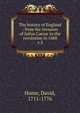 The history of England : from the invasion of Julius Caesar to the revolution in 1688. v.5, Hume David 