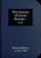 The history of Great Britain :. v.5, Henry, Robert, 1718-1790 
