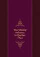 The Mining industry in Quebec. 1922, Qu?bec (Province). Dept. of Natural Resources,Qu?bec (Province). Dept. of Colonization and Mines. Mining industry of the Province of Qu?bec,Qu?bec (Province). Dept. of Colonization and Mines. Report on the mining operations of the Province of Qu?bec, 