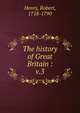 The history of Great Britain :. v.3, Henry, Robert, 1718-1790 
