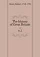 The history of Great Britain :. v.1, Henry, Robert, 1718-1790 