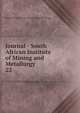 Journal - South African Institute of Mining and Metallurgy. 22, South African Institute of Mining and Metallurgy 