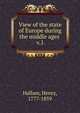 View of the state of Europe during the middle ages . v.1, Henry Hallam 